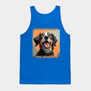 Have The Day You Deserve Cute Dog Tank Top